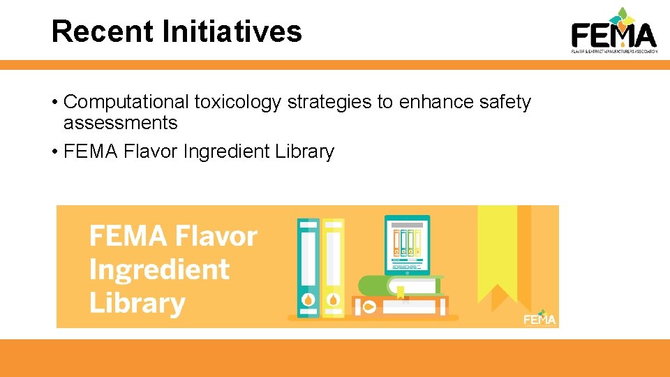 Recent Initiatives • Computational toxicology strategies to enhance safety assessments • FEMA Flavor Ingredient