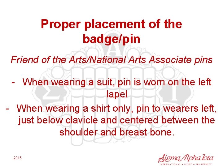 Proper placement of the badge/pin Friend of the Arts/National Arts Associate pins - When