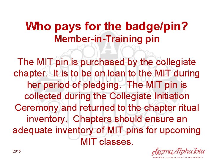 Who pays for the badge/pin? Member-in-Training pin The MIT pin is purchased by the