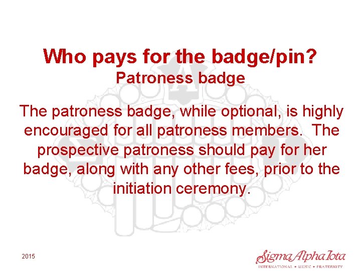 Who pays for the badge/pin? Patroness badge The patroness badge, while optional, is highly