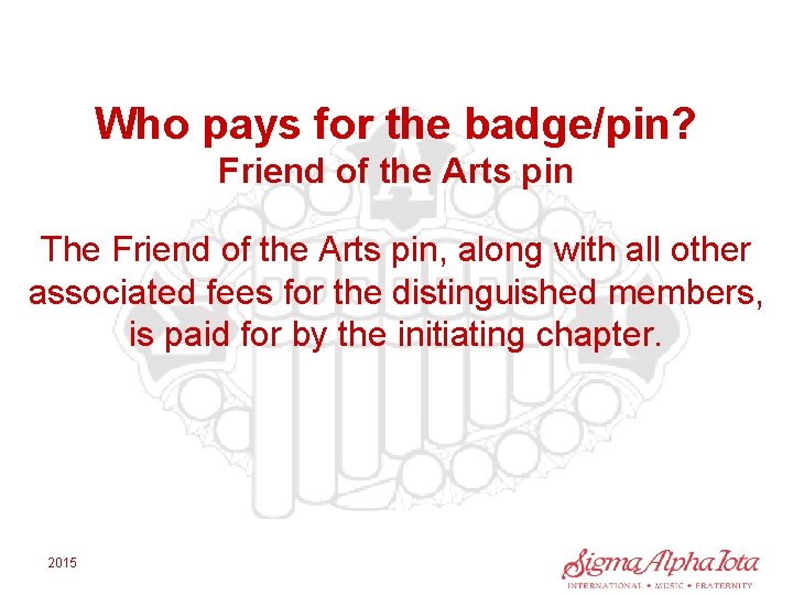 Who pays for the badge/pin? Friend of the Arts pin The Friend of the