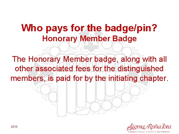 Who pays for the badge/pin? Honorary Member Badge The Honorary Member badge, along with