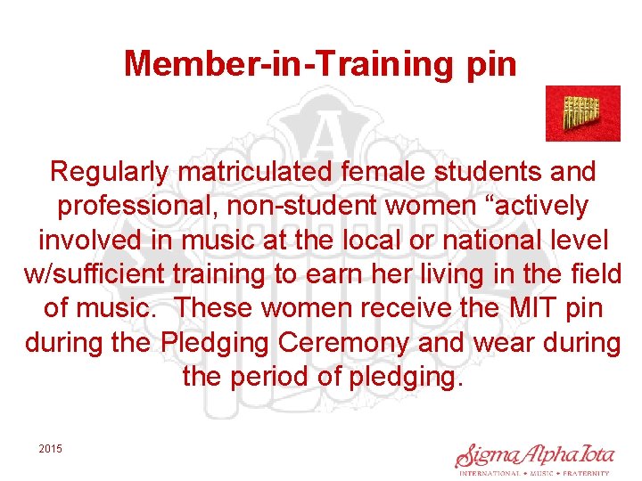 Member-in-Training pin Regularly matriculated female students and professional, non-student women “actively involved in music