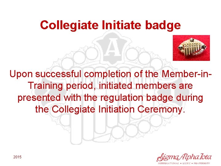 Collegiate Initiate badge Upon successful completion of the Member-in. Training period, initiated members are