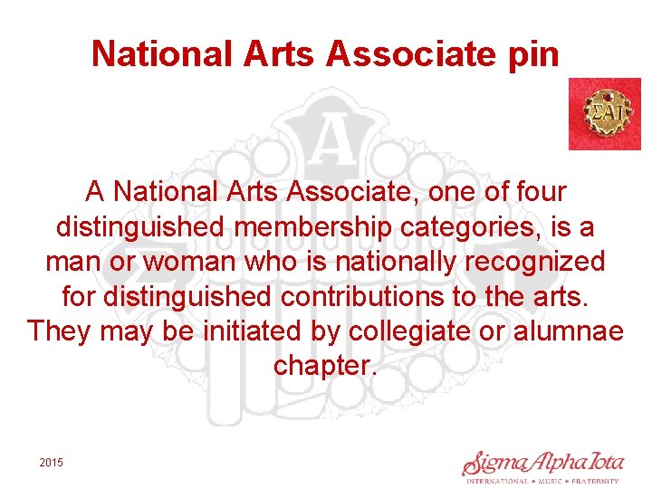 National Arts Associate pin A National Arts Associate, one of four distinguished membership categories,