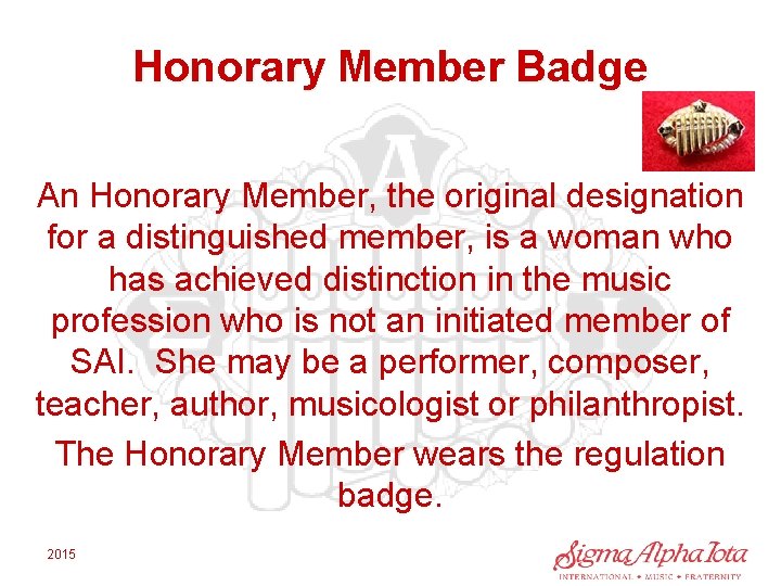 Honorary Member Badge An Honorary Member, the original designation for a distinguished member, is