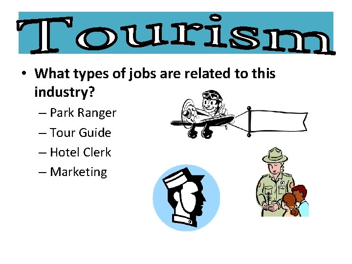  • What types of jobs are related to this industry? – Park Ranger