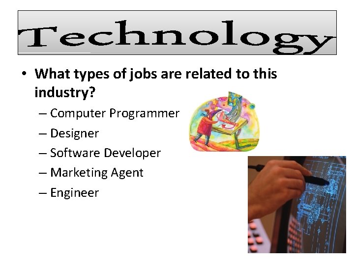  • What types of jobs are related to this industry? – Computer Programmer