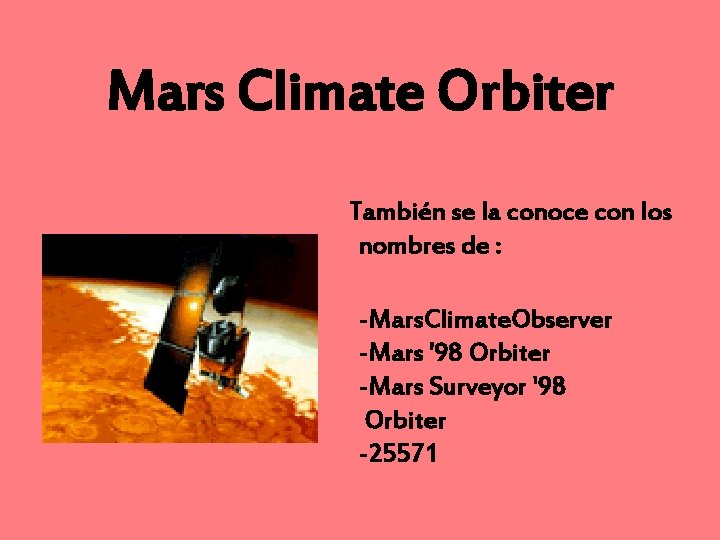 Mars Climate Orbiter También se la conoce con los nombres de : -Mars. Climate.