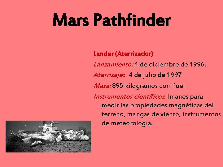 Mars Pathfinder Lander (Aterrizador) Lanzamiento: 4 de diciembre de 1996. Aterrizaje: : 4 de