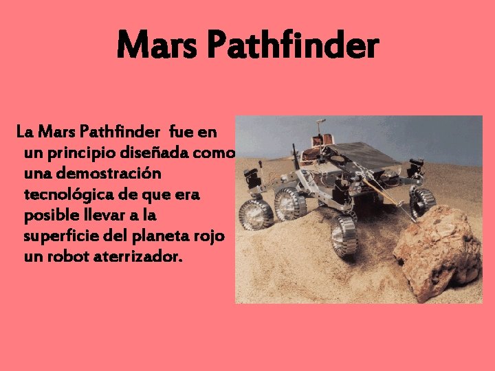 Mars Pathfinder La Mars Pathfinder fue en un principio diseñada como una demostración tecnológica