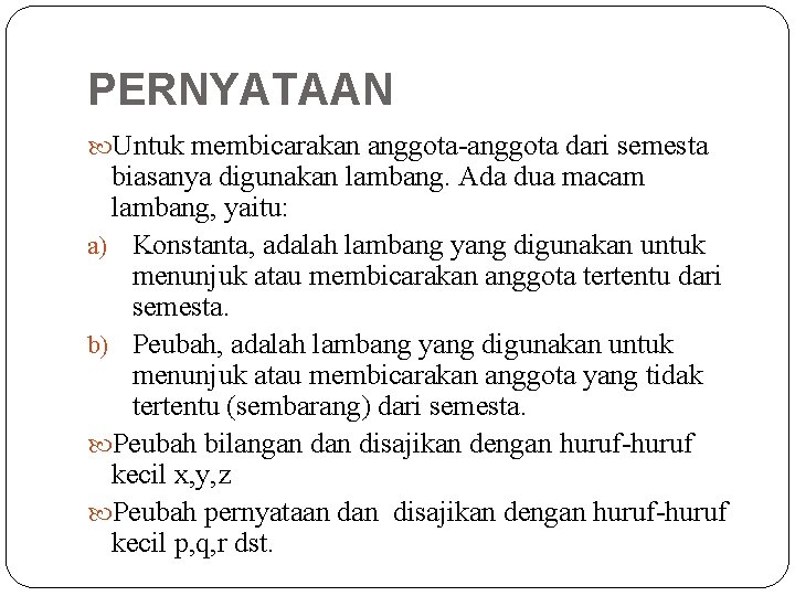 PERNYATAAN Untuk membicarakan anggota-anggota dari semesta biasanya digunakan lambang. Ada dua macam lambang, yaitu: