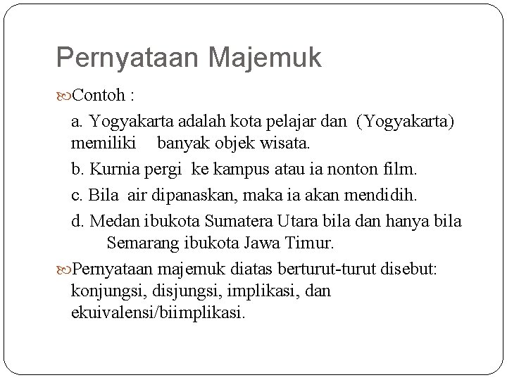 Pernyataan Majemuk Contoh : a. Yogyakarta adalah kota pelajar dan (Yogyakarta) memiliki banyak objek