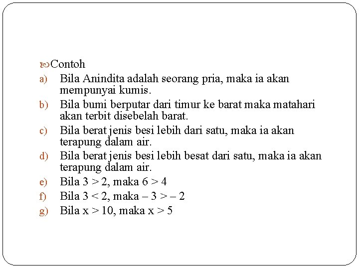  Contoh a) Bila Anindita adalah seorang pria, maka ia akan mempunyai kumis. b)