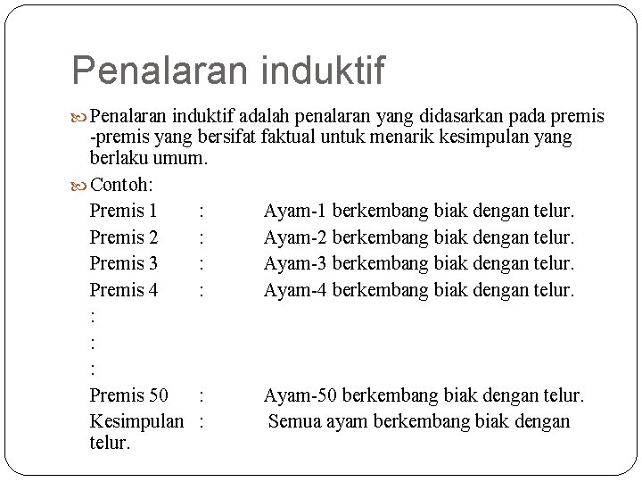 Penalaran induktif adalah penalaran yang didasarkan pada premis -premis yang bersifat faktual untuk menarik