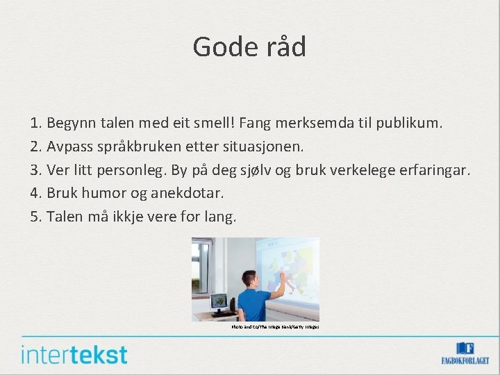 Gode råd 1. Begynn talen med eit smell! Fang merksemda til publikum. 2. Avpass