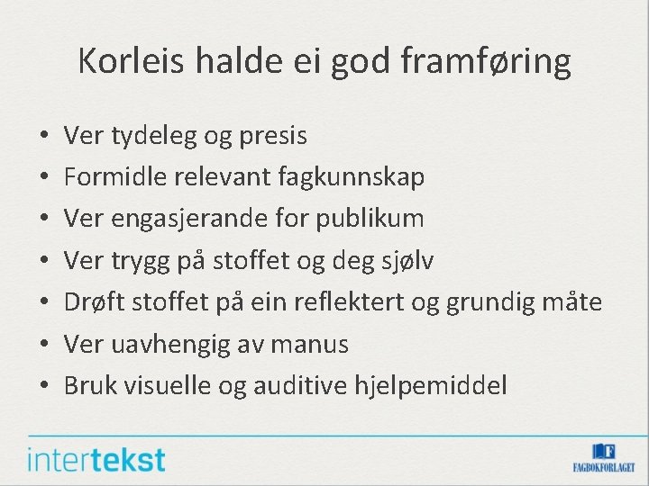 Korleis halde ei god framføring • • Ver tydeleg og presis Formidle relevant fagkunnskap