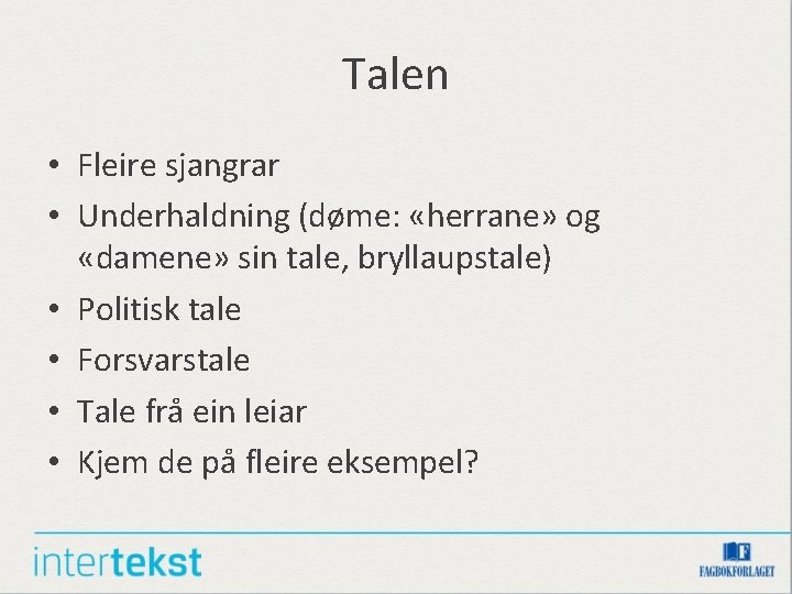 Talen • Fleire sjangrar • Underhaldning (døme: «herrane» og «damene» sin tale, bryllaupstale) •