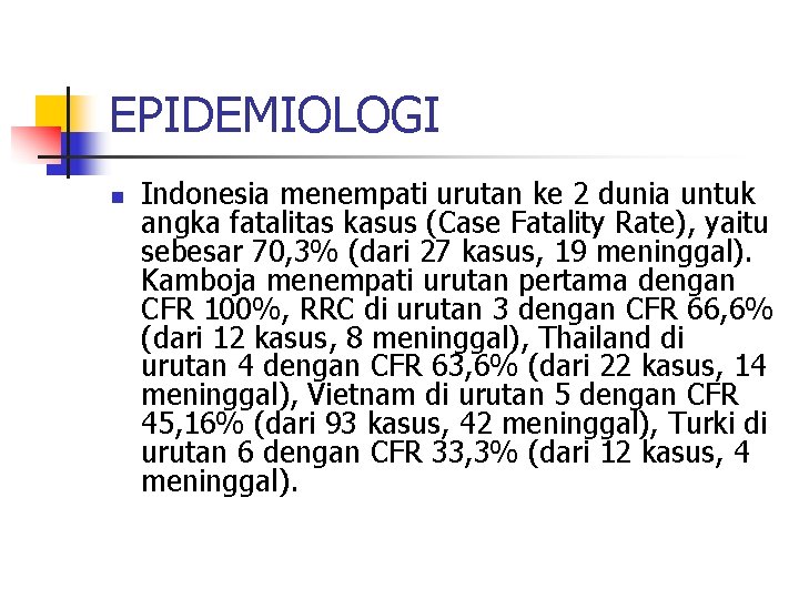 EPIDEMIOLOGI n Indonesia menempati urutan ke 2 dunia untuk angka fatalitas kasus (Case Fatality