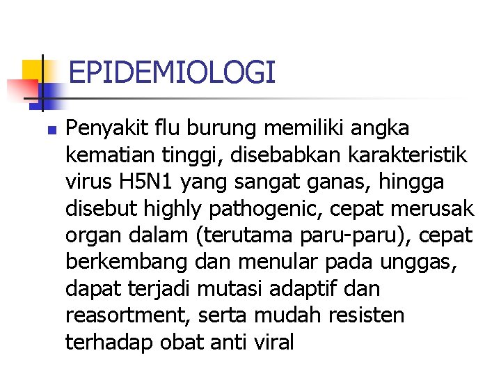 EPIDEMIOLOGI n Penyakit flu burung memiliki angka kematian tinggi, disebabkan karakteristik virus H 5