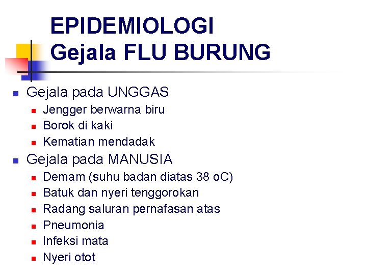 EPIDEMIOLOGI Gejala FLU BURUNG n Gejala pada UNGGAS n n Jengger berwarna biru Borok