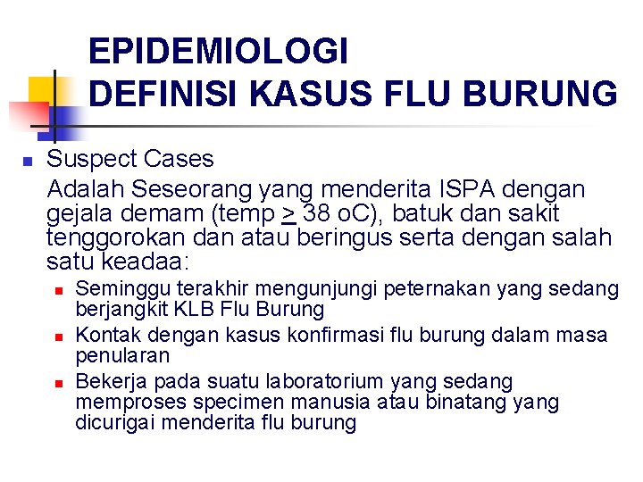 EPIDEMIOLOGI DEFINISI KASUS FLU BURUNG n Suspect Cases Adalah Seseorang yang menderita ISPA dengan