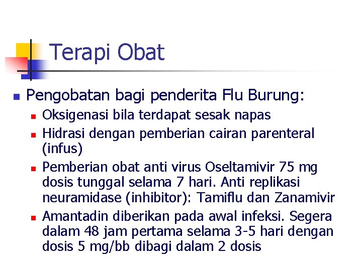 Terapi Obat n Pengobatan bagi penderita Flu Burung: n n Oksigenasi bila terdapat sesak