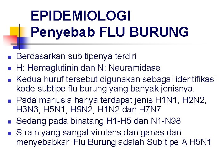 EPIDEMIOLOGI Penyebab FLU BURUNG n n n Berdasarkan sub tipenya terdiri H: Hemaglutinin dan