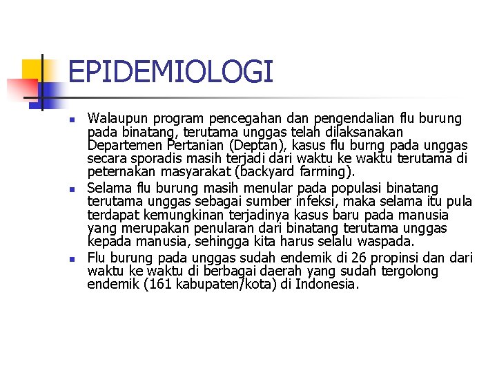 EPIDEMIOLOGI n n n Walaupun program pencegahan dan pengendalian flu burung pada binatang, terutama