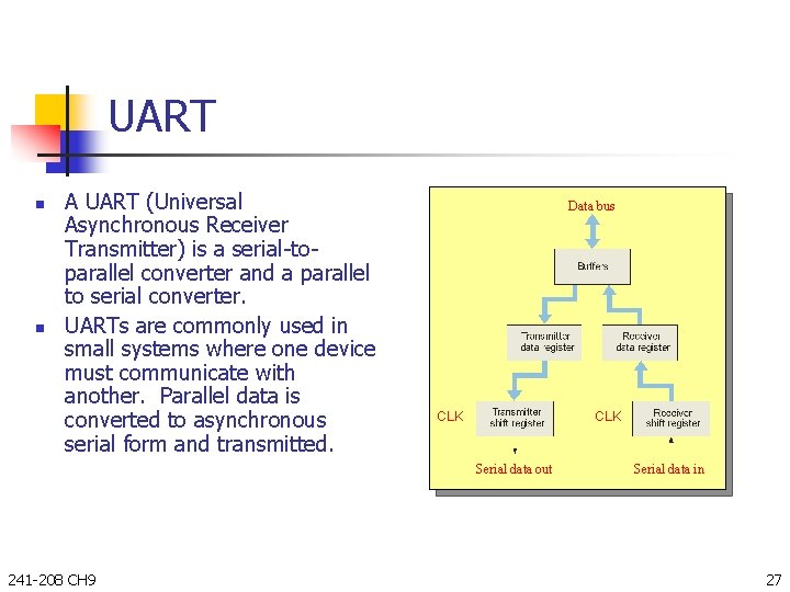 UART n n A UART (Universal Asynchronous Receiver Transmitter) is a serial-toparallel converter and