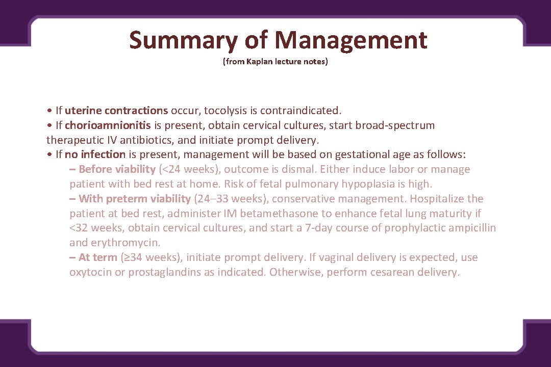 Summary of Management (from Kaplan lecture notes) • If uterine contractions occur, tocolysis is