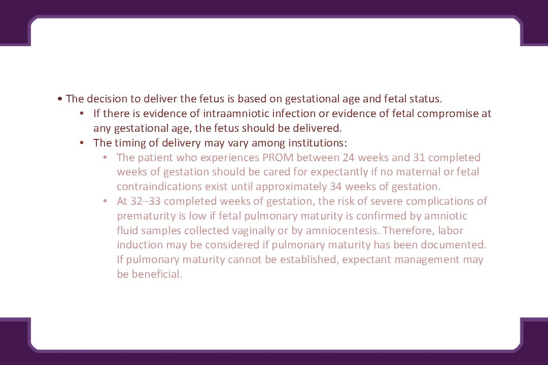  • The decision to deliver the fetus is based on gestational age and