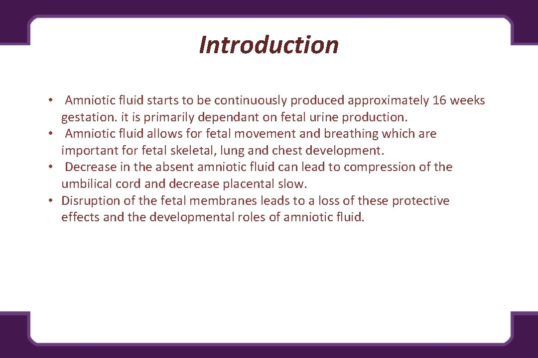 Introduction • Amniotic fluid starts to be continuously produced approximately 16 weeks gestation. it