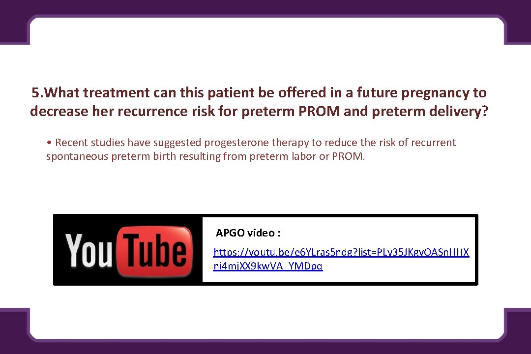 5. What treatment can this patient be offered in a future pregnancy to decrease