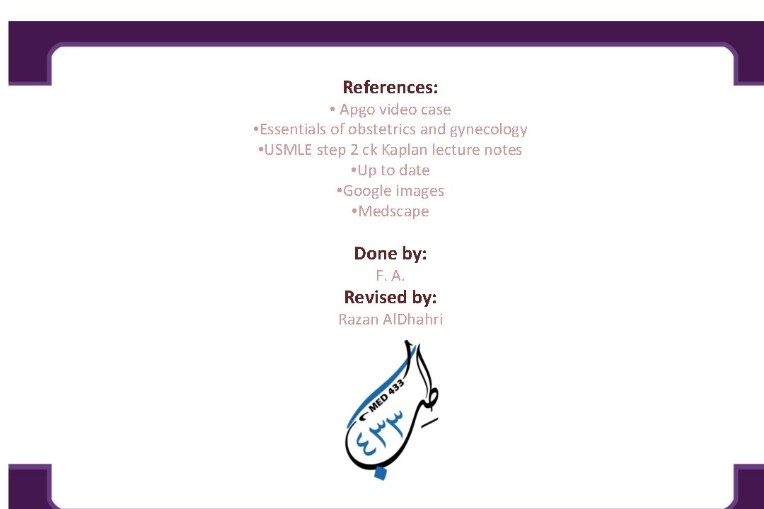 References: • Apgo video case • Essentials of obstetrics and gynecology • USMLE step