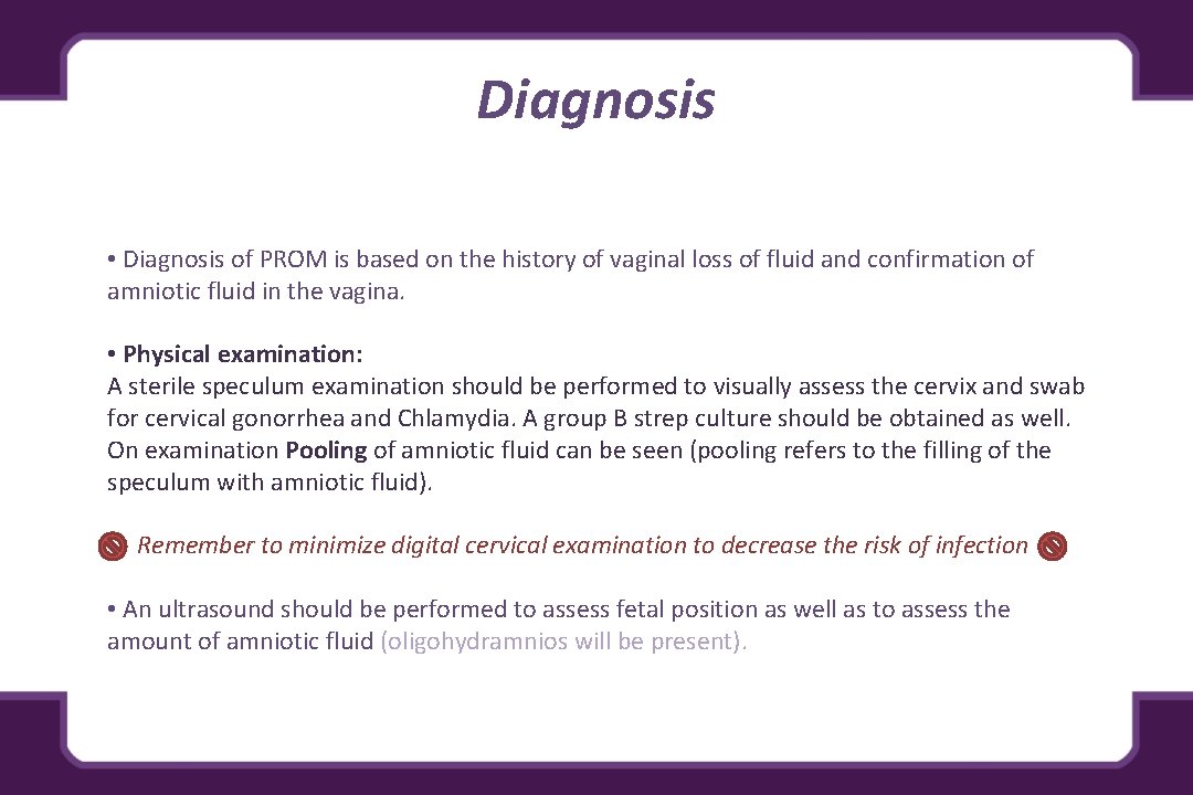 Diagnosis • Diagnosis of PROM is based on the history of vaginal loss of