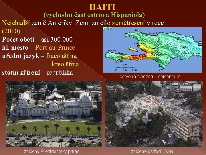 HAITI (východní část ostrova Hispaniola) Nejchudší země Ameriky. Zemi zničilo zemětřesení v roce (2010).