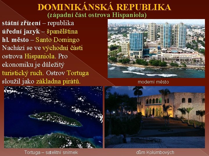 DOMINIKÁNSKÁ REPUBLIKA (západní část ostrova Hispaniola) státní zřízení – republika úřední jazyk – španělština