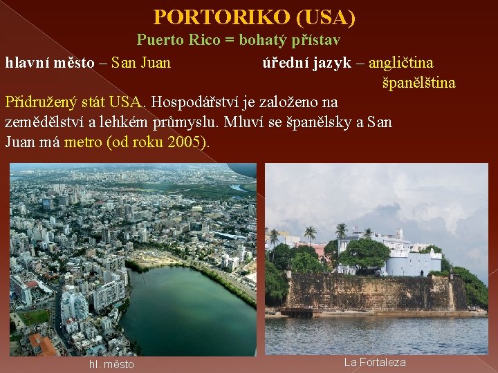 PORTORIKO (USA) Puerto Rico = bohatý přístav úřední jazyk – angličtina hlavní město –