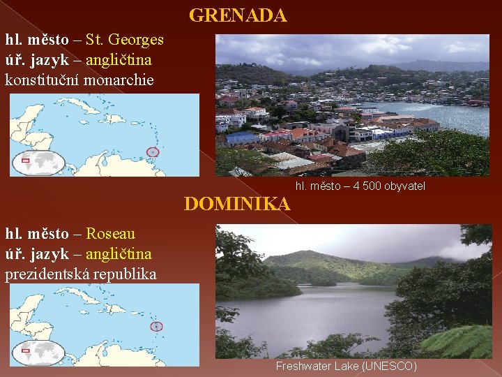 GRENADA hl. město – St. Georges úř. jazyk – angličtina konstituční monarchie hl. město