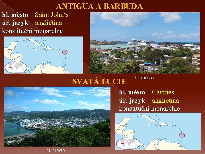 ANTIGUA A BARBUDA hl. město – Saint John‘s úř. jazyk – angličtina konstituční monarchie