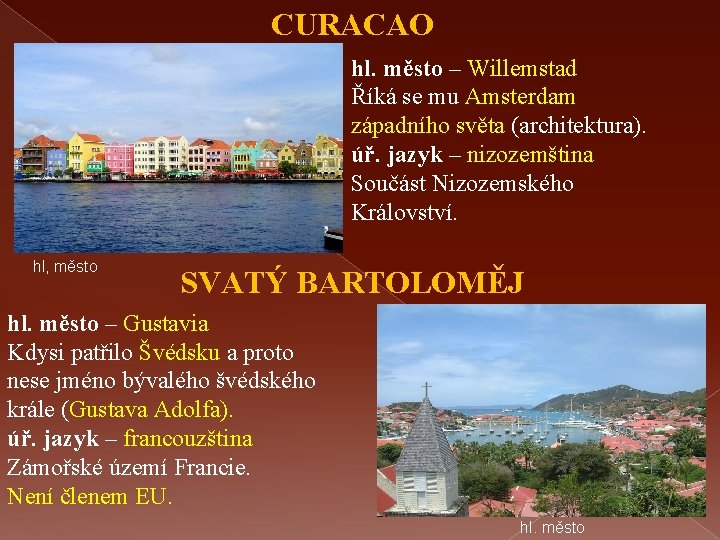 CURACAO hl. město – Willemstad Říká se mu Amsterdam západního světa (architektura). úř. jazyk