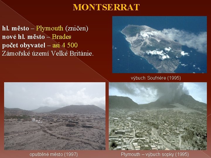 MONTSERRAT hl. město – Plymouth (zničen) nové hl. město – Brades počet obyvatel –