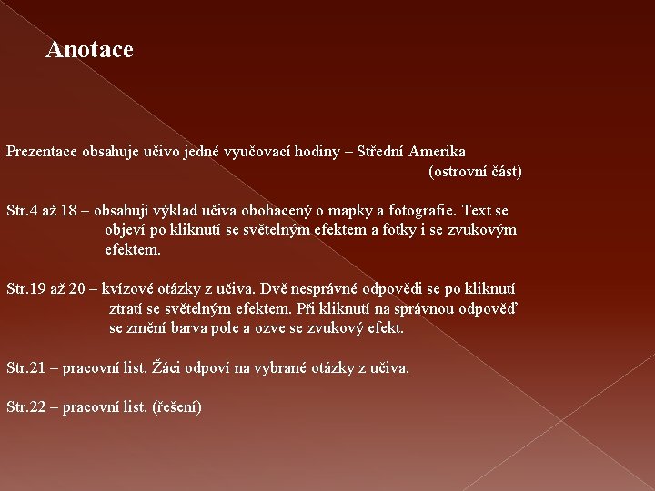 Anotace Prezentace obsahuje učivo jedné vyučovací hodiny – Střední Amerika (ostrovní část) Str. 4