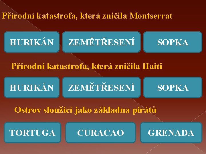 Přírodní katastrofa, která zničila Montserrat HURIKÁN ZEMĚTŘESENÍ SOPKA Přírodní katastrofa, která zničila Haiti HURIKÁN