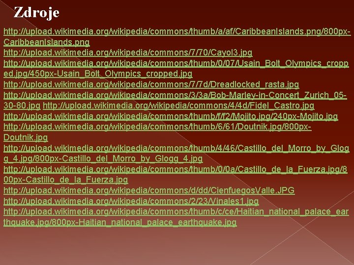 Zdroje http: //upload. wikimedia. org/wikipedia/commons/thumb/a/af/Caribbean. Islands. png/800 px. Caribbean. Islands. png http: //upload. wikimedia.