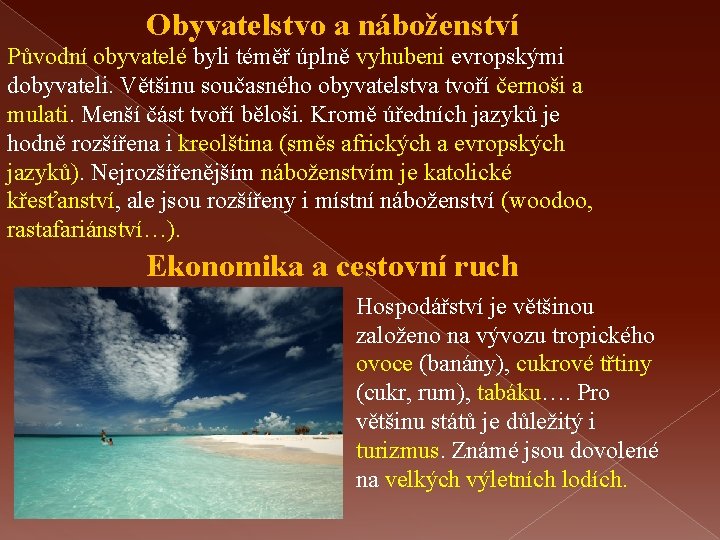 Obyvatelstvo a náboženství Původní obyvatelé byli téměř úplně vyhubeni evropskými dobyvateli. Většinu současného obyvatelstva