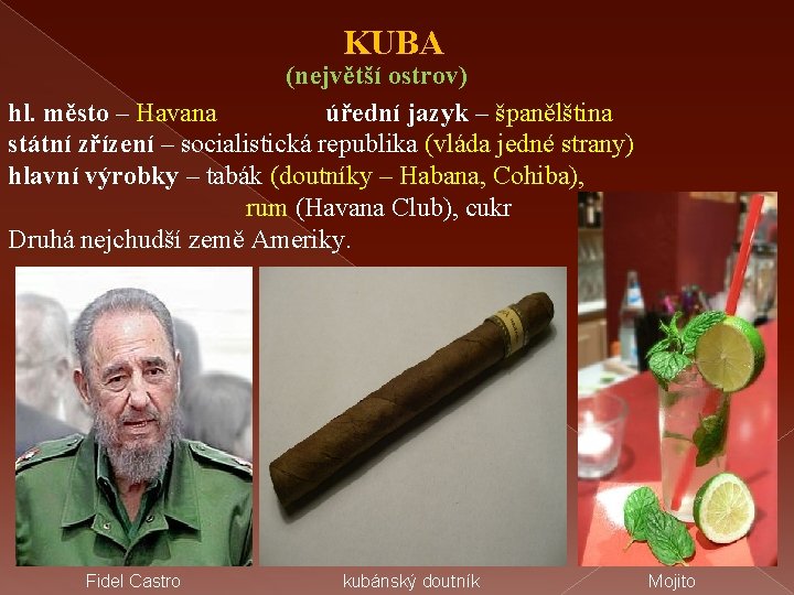 KUBA (největší ostrov) hl. město – Havana úřední jazyk – španělština státní zřízení –