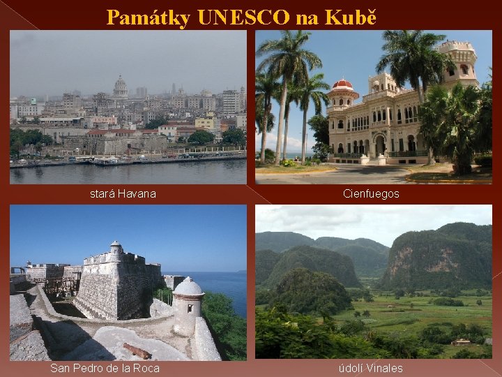 Památky UNESCO na Kubě stará Havana San Pedro de la Roca Cienfuegos údolí Vinales