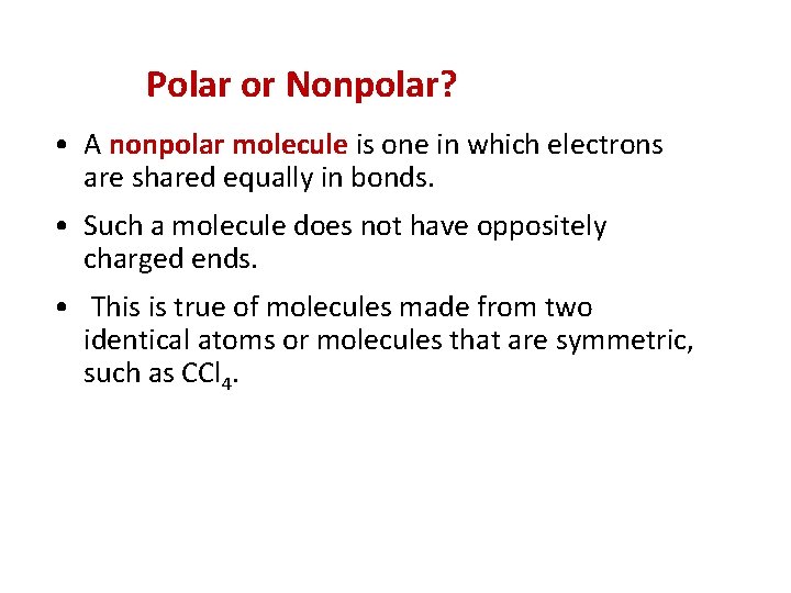Polar or Nonpolar? • A nonpolar molecule is one in which electrons are shared